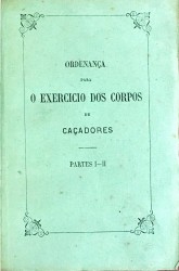 ORDENANÇA PARA O EXERCITO DOS CORPOS DE CAÇADORES. Partes I-II (a Partes III-IV).